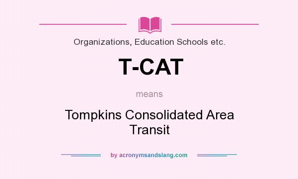 What does T-CAT mean? It stands for Tompkins Consolidated Area Transit
