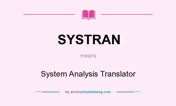 What does SYSTRAN mean? It stands for System Analysis Translator
