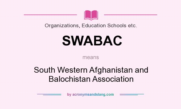 What does SWABAC mean? It stands for South Western Afghanistan and Balochistan Association