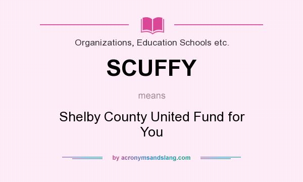 What does SCUFFY mean? It stands for Shelby County United Fund for You