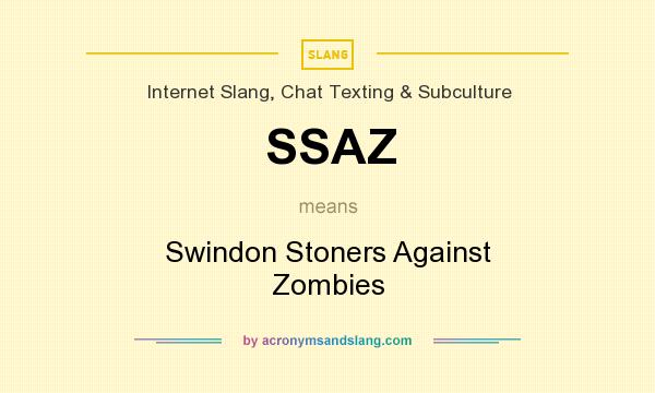 What does SSAZ mean? It stands for Swindon Stoners Against Zombies