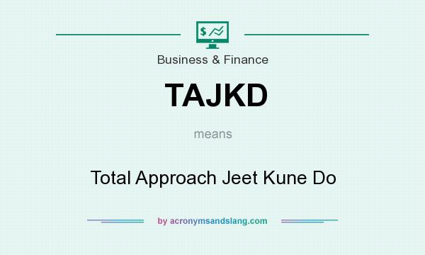 What does TAJKD mean? It stands for Total Approach Jeet Kune Do