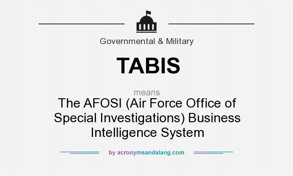 What does TABIS mean? It stands for The AFOSI (Air Force Office of Special Investigations) Business Intelligence System
