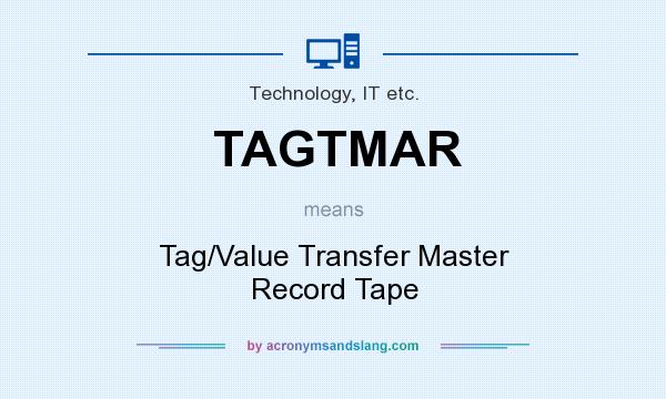 What does TAGTMAR mean? It stands for Tag/Value Transfer Master Record Tape