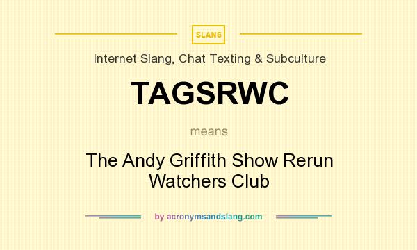 What does TAGSRWC mean? It stands for The Andy Griffith Show Rerun Watchers Club