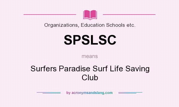 What does SPSLSC mean? It stands for Surfers Paradise Surf Life Saving Club