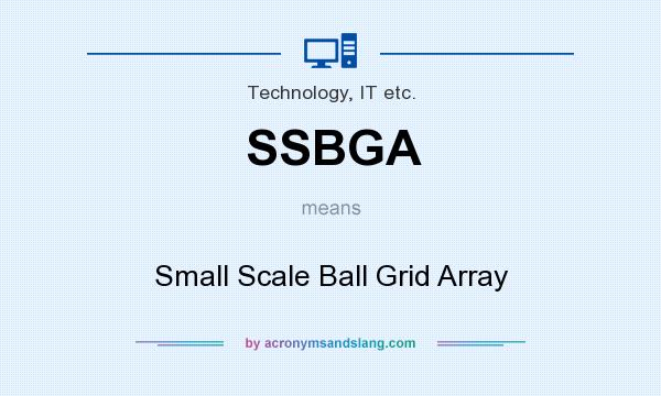 What does SSBGA mean? It stands for Small Scale Ball Grid Array