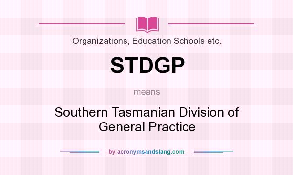 What does STDGP mean? It stands for Southern Tasmanian Division of General Practice