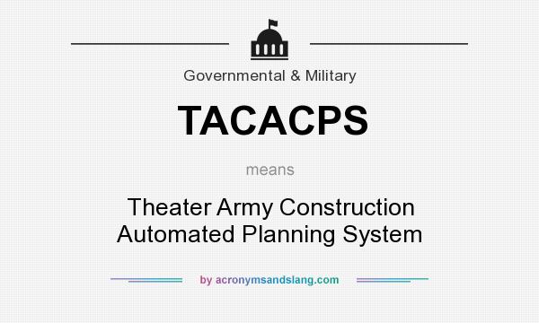 What does TACACPS mean? It stands for Theater Army Construction Automated Planning System