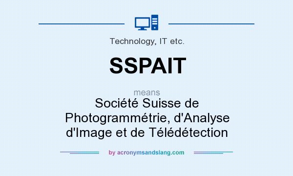 What does SSPAIT mean? It stands for Société Suisse de Photogrammétrie, d`Analyse d`Image et de Télédétection