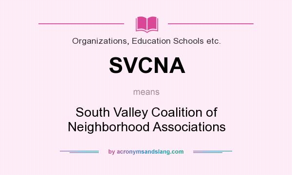 What does SVCNA mean? It stands for South Valley Coalition of Neighborhood Associations