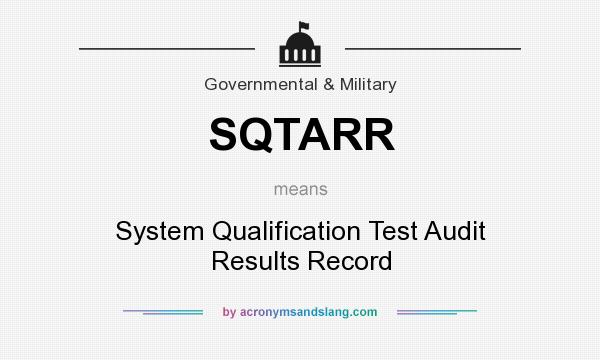 What does SQTARR mean? It stands for System Qualification Test Audit Results Record