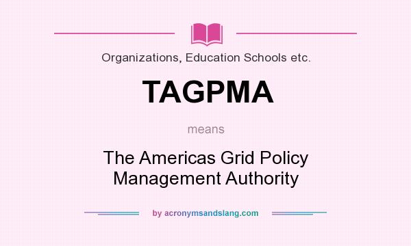 What does TAGPMA mean? It stands for The Americas Grid Policy Management Authority