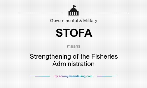 What does STOFA mean? It stands for Strengthening of the Fisheries Administration