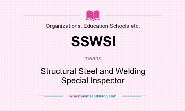 What does SSWSI mean? It stands for Structural Steel and Welding Special Inspector