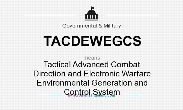 What does TACDEWEGCS mean? It stands for Tactical Advanced Combat Direction and Electronic Warfare Environmental Generation and Control System