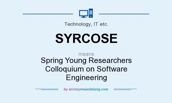 What does SYRCOSE mean? It stands for Spring Young Researchers Colloquium on Software Engineering