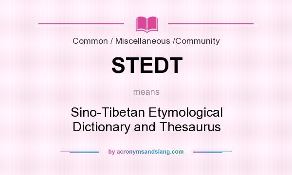 What does STEDT mean? It stands for Sino-Tibetan Etymological Dictionary and Thesaurus