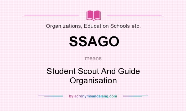 What does SSAGO mean? It stands for Student Scout And Guide Organisation
