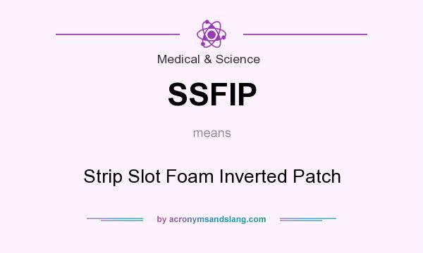 What does SSFIP mean? It stands for Strip Slot Foam Inverted Patch