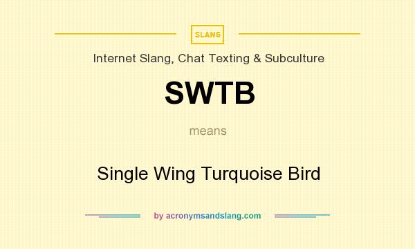 What does SWTB mean? It stands for Single Wing Turquoise Bird