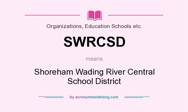 What does SWRCSD mean? It stands for Shoreham Wading River Central School District