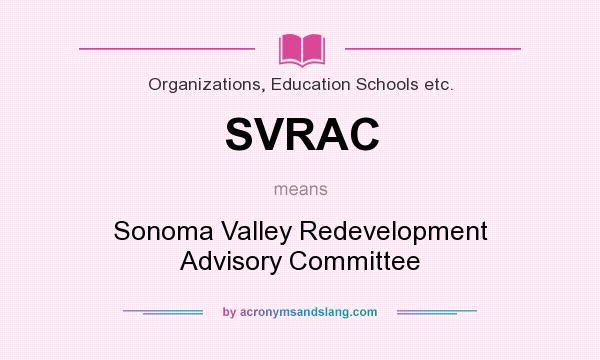 What does SVRAC mean? It stands for Sonoma Valley Redevelopment Advisory Committee