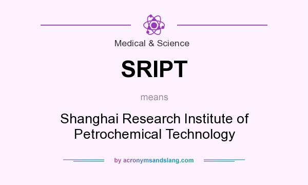 What does SRIPT mean? It stands for Shanghai Research Institute of Petrochemical Technology