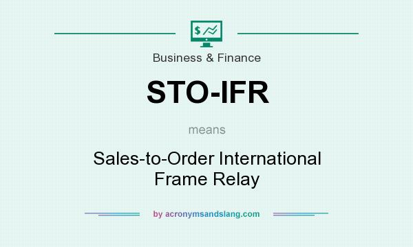 What does STO-IFR mean? It stands for Sales-to-Order International Frame Relay