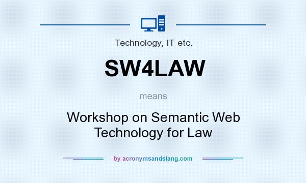 What does SW4LAW mean? It stands for Workshop on Semantic Web Technology for Law