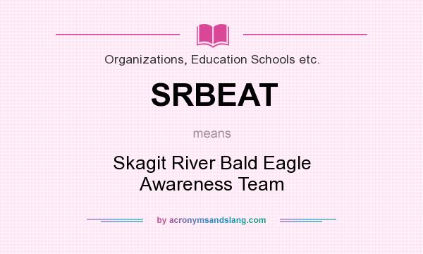 What does SRBEAT mean? It stands for Skagit River Bald Eagle Awareness Team