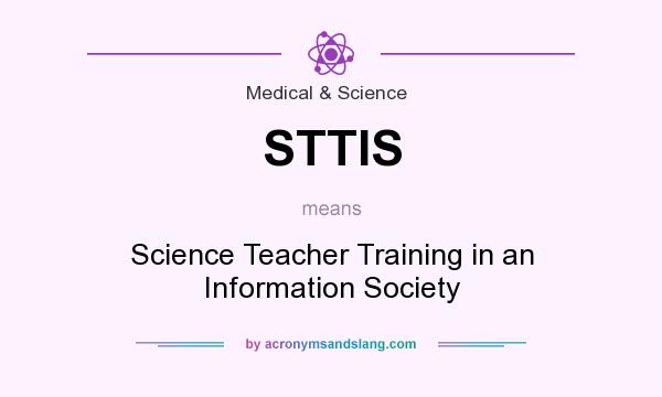 What does STTIS mean? It stands for Science Teacher Training in an Information Society