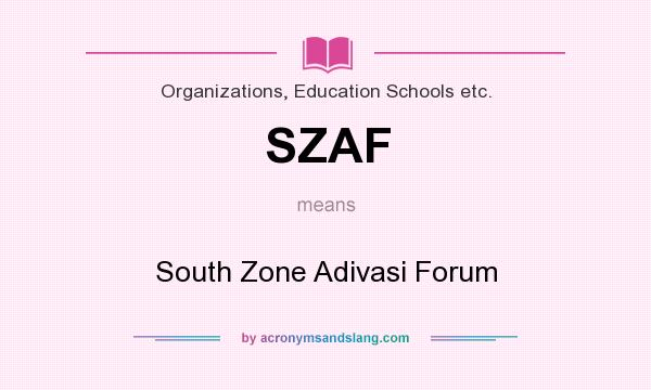 What does SZAF mean? It stands for South Zone Adivasi Forum
