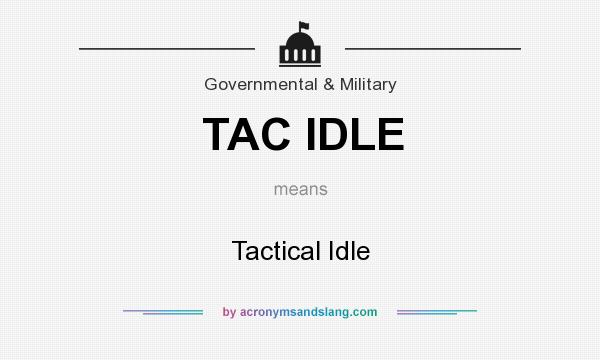 What does TAC IDLE mean? It stands for Tactical Idle