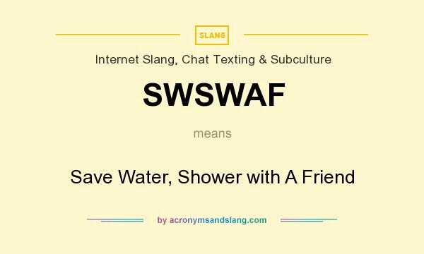What does SWSWAF mean? It stands for Save Water, Shower with A Friend