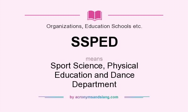 What does SSPED mean? It stands for Sport Science, Physical Education and Dance Department