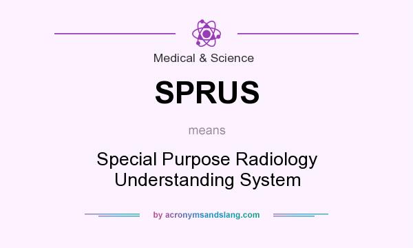 What does SPRUS mean? It stands for Special Purpose Radiology Understanding System