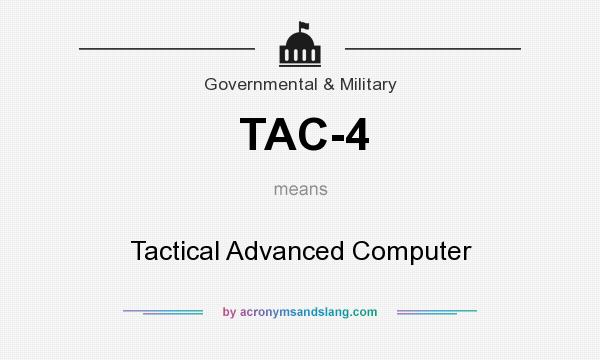 What does TAC-4 mean? It stands for Tactical Advanced Computer