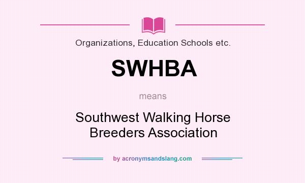 What does SWHBA mean? It stands for Southwest Walking Horse Breeders Association
