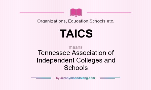 What does TAICS mean? It stands for Tennessee Association of Independent Colleges and Schools