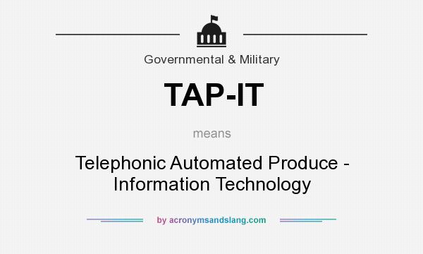 What does TAP-IT mean? It stands for Telephonic Automated Produce - Information Technology