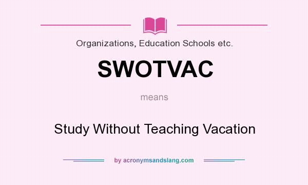What does SWOTVAC mean? It stands for Study Without Teaching Vacation