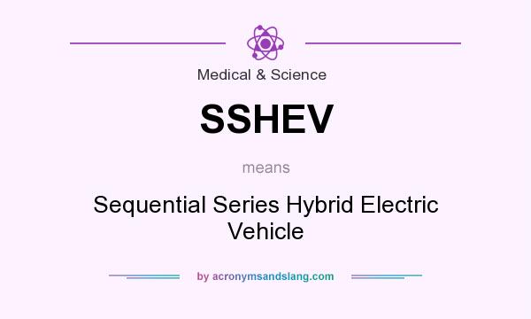 What does SSHEV mean? It stands for Sequential Series Hybrid Electric Vehicle