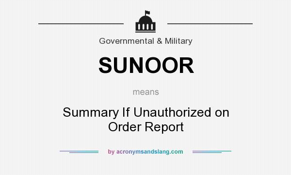 What does SUNOOR mean? It stands for Summary If Unauthorized on Order Report