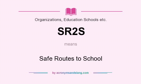 What does SR2S mean? It stands for Safe Routes to School