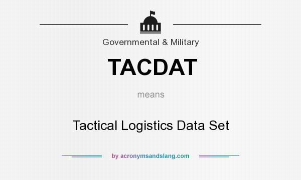 What does TACDAT mean? It stands for Tactical Logistics Data Set