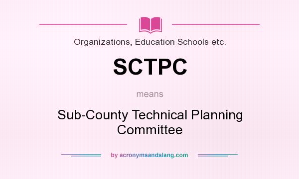 What does SCTPC mean? It stands for Sub-County Technical Planning Committee