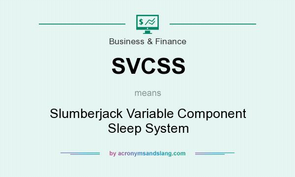 What does SVCSS mean? It stands for Slumberjack Variable Component Sleep System