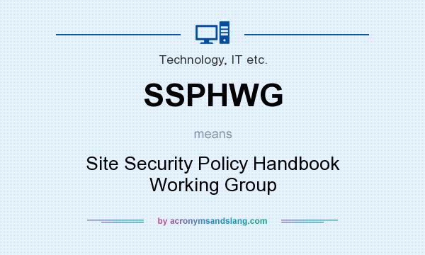 What does SSPHWG mean? It stands for Site Security Policy Handbook Working Group