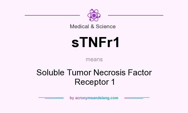 What does sTNFr1 mean? It stands for Soluble Tumor Necrosis Factor Receptor 1